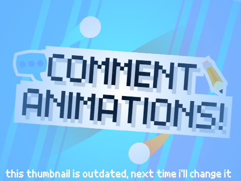 Comment Animations! (i actually did it)