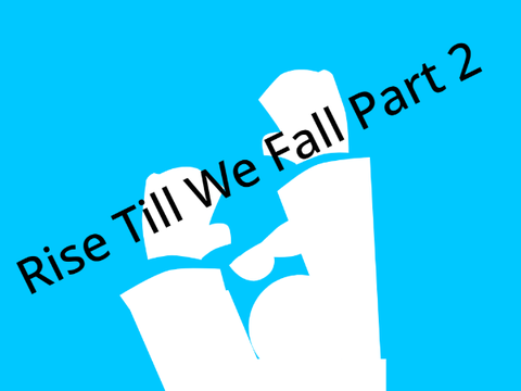 Rise Till We Fall part 3