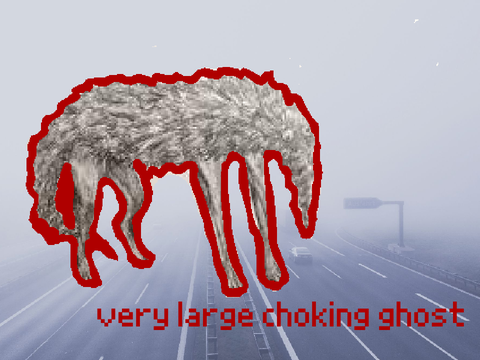 quite a large ghost who i happen to be choking