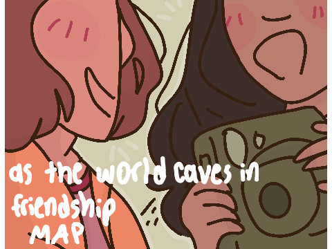 as the world caves in OPEN MAP- friend au