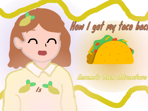 How I got my taco back (Lemon is Lemon)