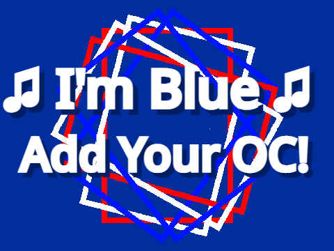 ♫ I'm Blue ♫ || Add Your OC! #All #Animations #Music