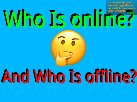 Who is online? Who is offline? 