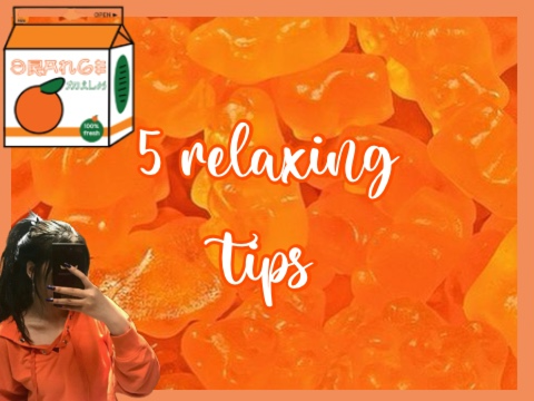 ╰┈➤ five relaxing tips ! ´ˎ˗