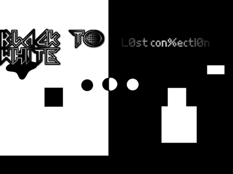 Black to White...lost connection