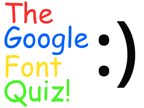 The Google Font Quiz!