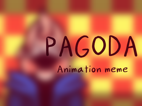 PAGODA ✧ Animation meme