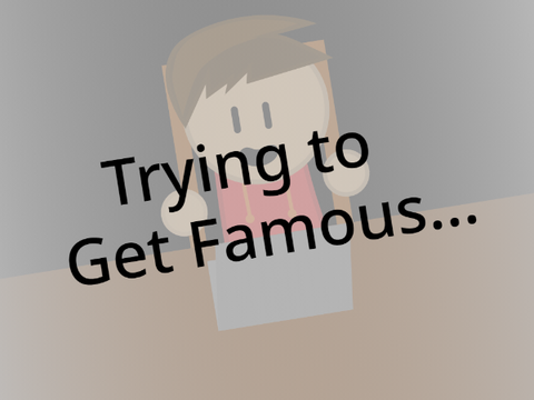 Trying to Get Famous...               #All #Animations