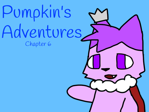 Pumpkin's Adventures! - Chapter 6