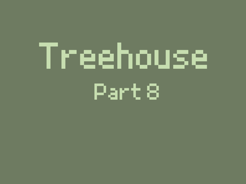 Treehouse // Part 8
