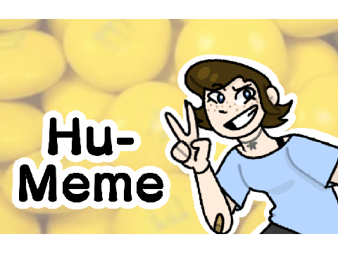 Hu-Meme (I'm So Late To the Trend Lol)