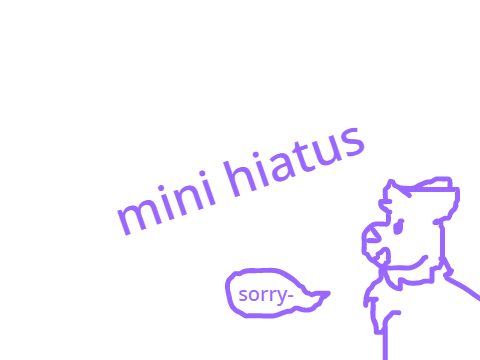 Mini hiatus