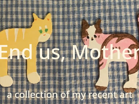 •  end us mother - art dump •