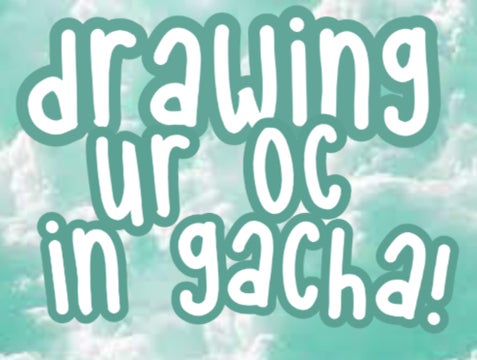 Drawing ur oc in gacha!