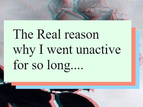 The Real reason why I was unactive....