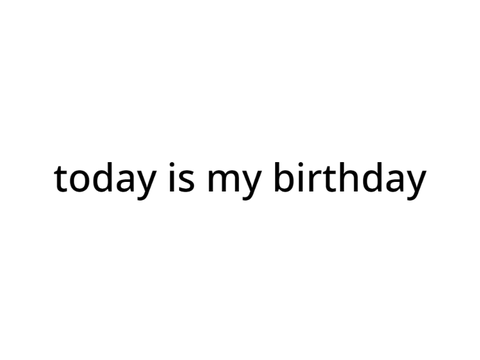 today is my birthday