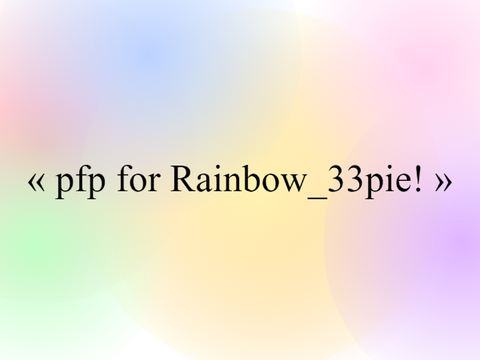 « pfp for Rainbow_33pie! »