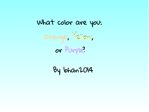 What color are you: Orange, Yellow, or Purple?