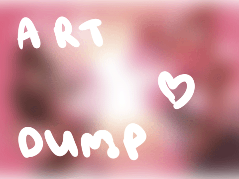 july + august art dump + updates 