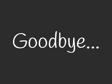 Goodbye...