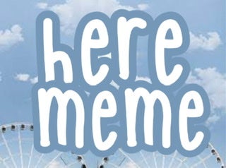 [✰]Here || Meme
