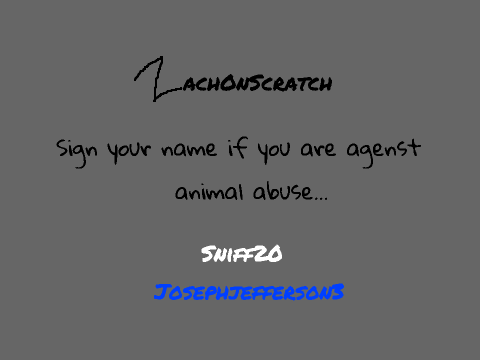 Sign your name if you are against animal abuse. remix remix