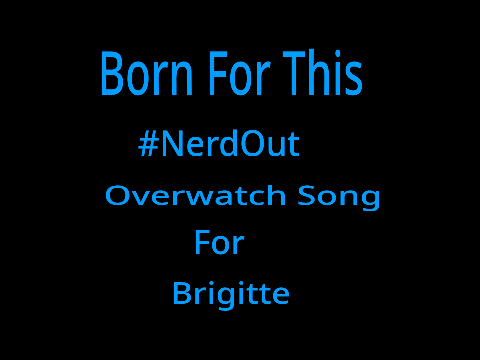 Overwatch Song / Born For This (Brigitte Song)