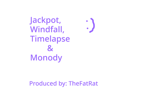 Jackpot, Windfall, Timelapse and monody