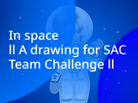 In space  ll A drawing for SAC  Team Challenge ll