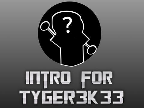 Intro for @Tyger3k33