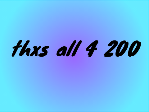 thxs 4 200 followers