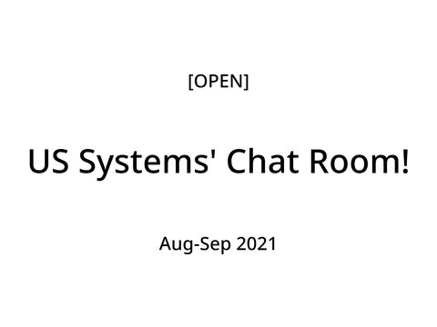 US Systems' Chat Room! [Aug-Sep 2021]