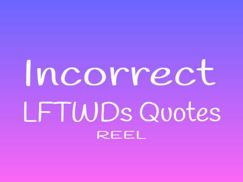 Incorrect LFTWDs Quotes #1
