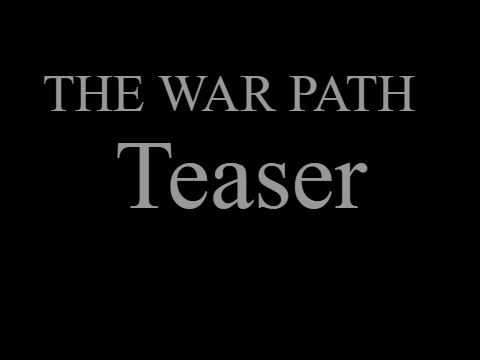 The War Path (Teaser)[Probably Never Happening]