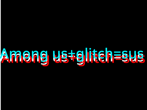 Amogos+glitch=sus (filler)
