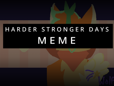 ʜᴀʀᴅᴇʀ sᴛʀᴏɴɢᴇʀ ᴅᴀʏs | MEME 