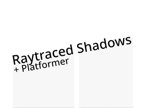 Raytraced Shadows + Platformer