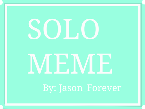 ★Solo Meme★ remix