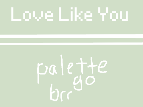 ◜╱ ☆ ┊ love like you - [ open palette map ] 