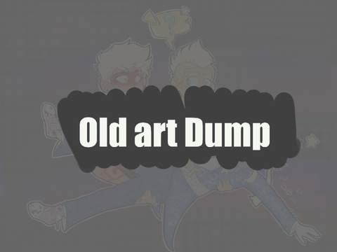 Old Art Dump (it’s old peeps)