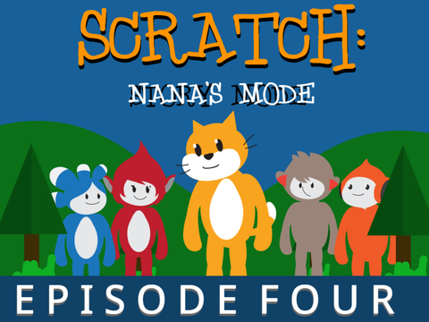 Scratch: NANA'S Mode | Episode 4: Boys & Old Boys