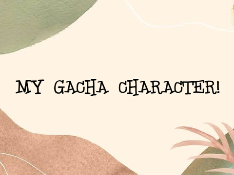 MY GACHA CHARACTER!