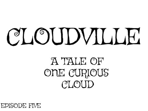 Cloudville: Episode 5