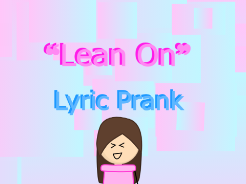 ❝Lean On - Lyric Prank❞