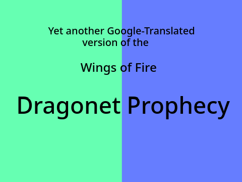 Google Translated Wings of Fire Dragonet Prophecy (Again, again)