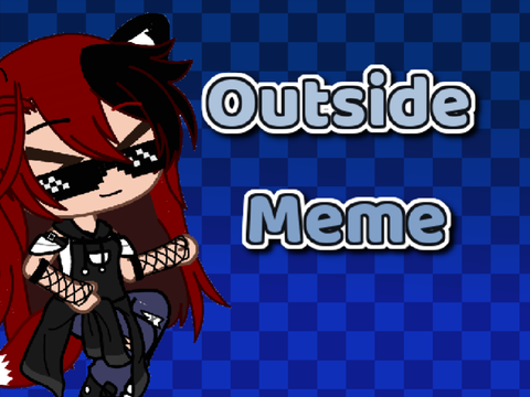 || Outside | Meme | Gacha club ||