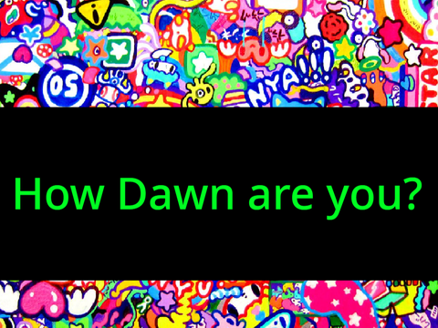how dawn am I?