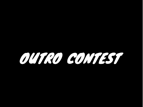 Outro contest! (winner gets 15+ follows)