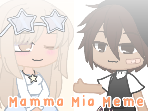Mamma Mia Meme | Collab w/ @wonder201000