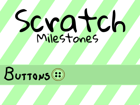 ✯ Scratch Milestones ~ Buttons ✯